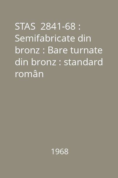 STAS  2841-68 : Semifabricate din bronz : Bare turnate din bronz : standard român