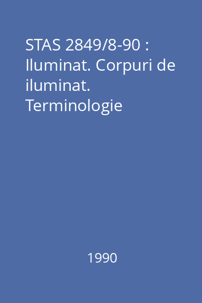 STAS 2849/8-90 : Iluminat. Corpuri de iluminat. Terminologie