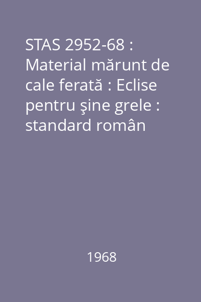 STAS 2952-68 : Material mărunt de cale ferată : Eclise pentru şine grele : standard român