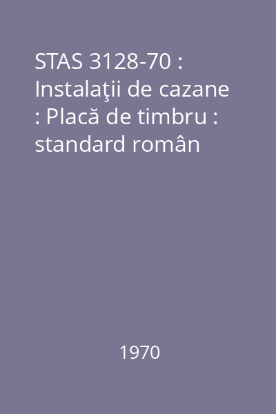 STAS 3128-70 : Instalaţii de cazane : Placă de timbru : standard român