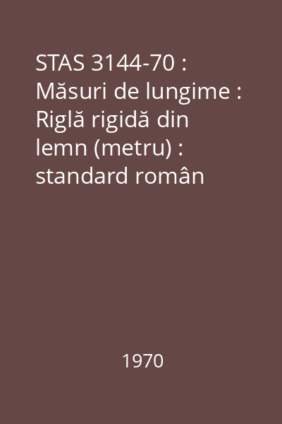 STAS 3144-70 : Măsuri de lungime : Riglă rigidă din lemn (metru) : standard român