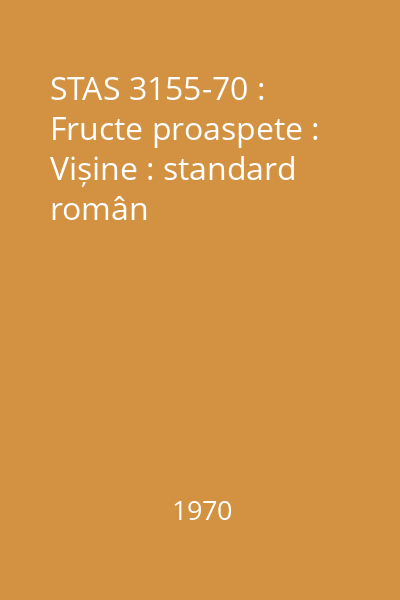 STAS 3155-70 : Fructe proaspete : Vișine : standard român