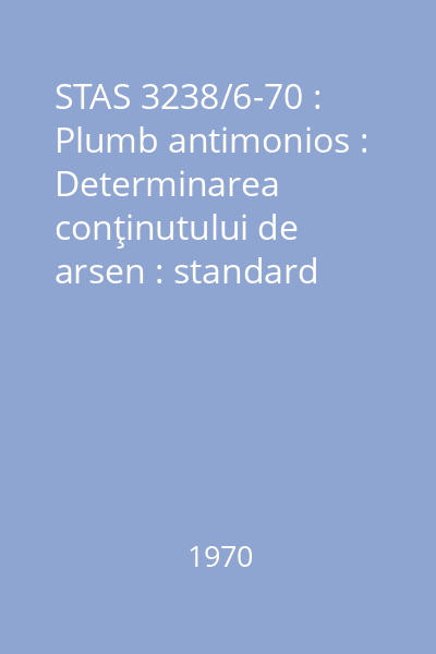 STAS 3238/6-70 : Plumb antimonios : Determinarea conţinutului de arsen : standard român