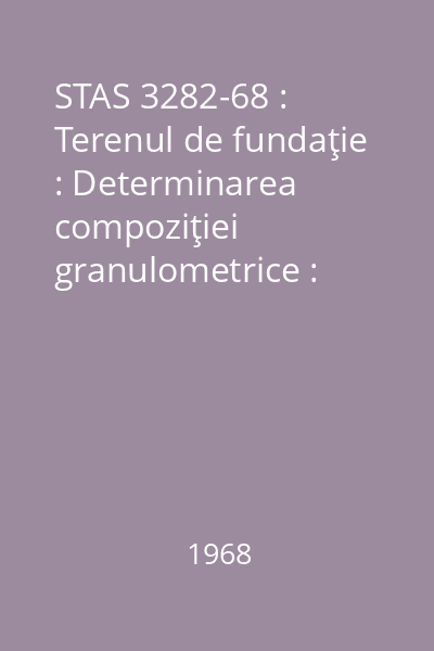 STAS 3282-68 : Terenul de fundaţie : Determinarea compoziţiei granulometrice : standard român
