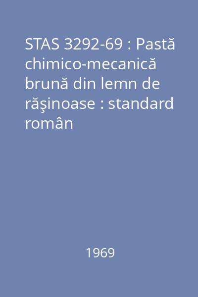 STAS 3292-69 : Pastă chimico-mecanică brună din lemn de răşinoase : standard român
