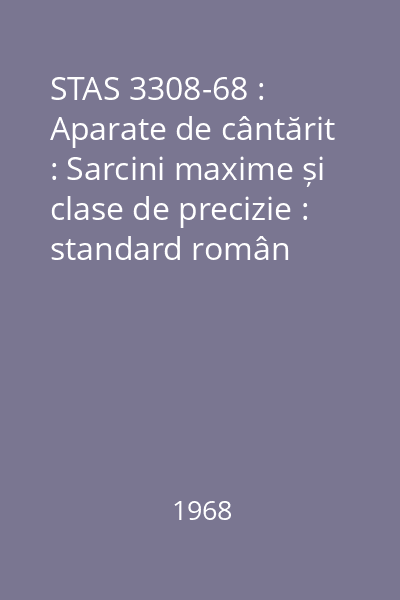 STAS 3308-68 : Aparate de cântărit : Sarcini maxime și clase de precizie : standard român
