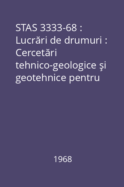 STAS 3333-68 : Lucrări de drumuri : Cercetări tehnico-geologice şi geotehnice pentru trasee : standard român