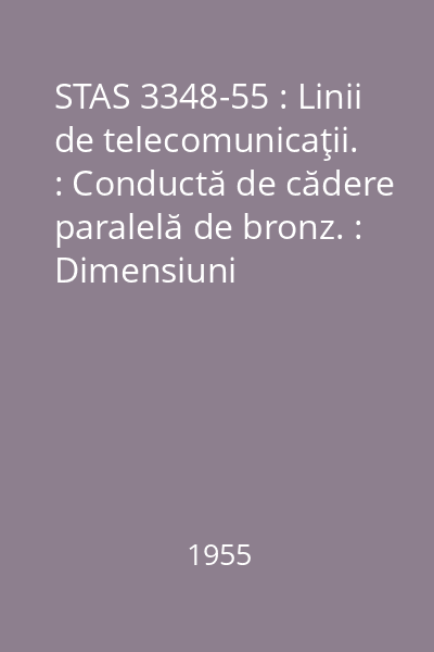 STAS 3348-55 : Linii de telecomunicaţii. : Conductă de cădere paralelă de bronz. : Dimensiuni