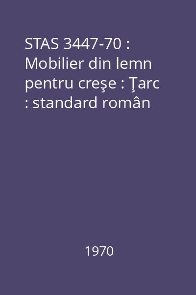 STAS 3447-70 : Mobilier din lemn pentru creşe : Ţarc : standard român