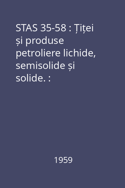 STAS 35-58 : Țiței și produse petroliere lichide, semisolide și solide. : Determinarea densității