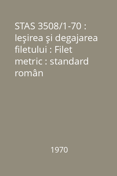 STAS 3508/1-70 : Ieşirea şi degajarea filetului : Filet metric : standard român