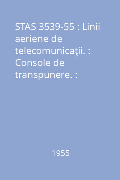 STAS 3539-55 : Linii aeriene de telecomunicaţii. : Console de transpunere. : Dimensiuni.