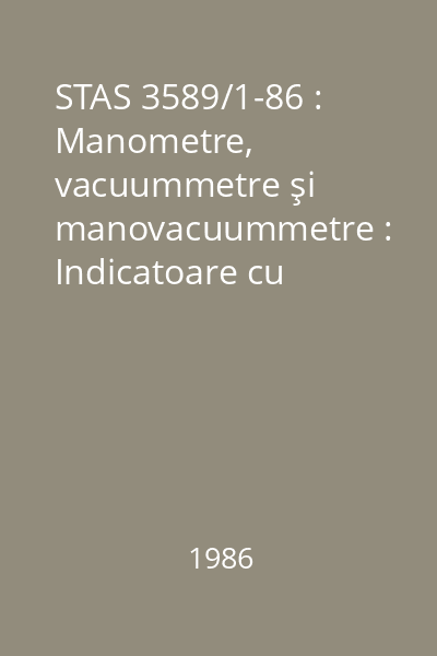 STAS 3589/1-86 : Manometre, vacuummetre şi manovacuummetre : Indicatoare cu element elastic : Condiţii tehnice de calitate : standard român