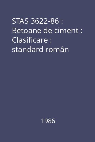 STAS 3622-86 : Betoane de ciment : Clasificare : standard român