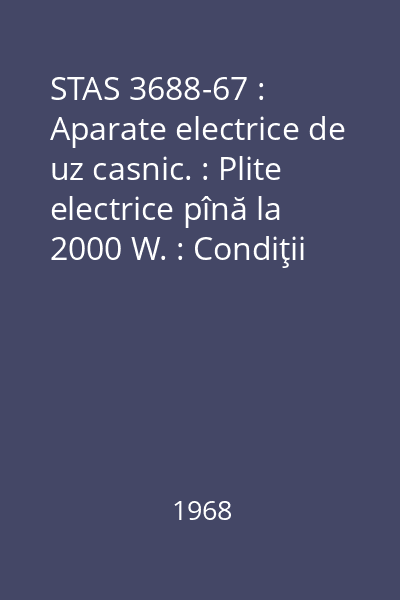 STAS 3688-67 : Aparate electrice de uz casnic. : Plite electrice pînă la 2000 W. : Condiţii speciale.