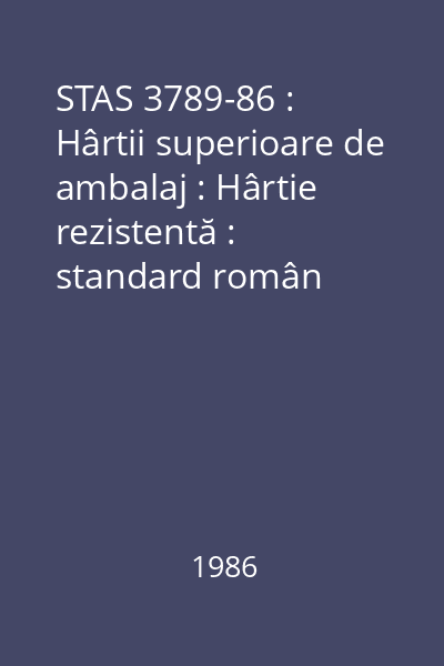 STAS 3789-86 : Hârtii superioare de ambalaj : Hârtie rezistentă : standard român