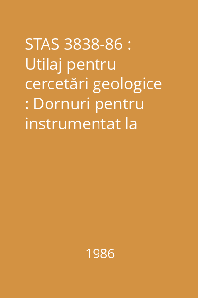 STAS 3838-86 : Utilaj pentru cercetări geologice : Dornuri pentru instrumentat la forajul cu sondeze : standard român