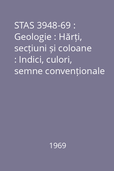 STAS 3948-69 : Geologie : Hărți, secțiuni și coloane : Indici, culori, semne convenționale : standard român
