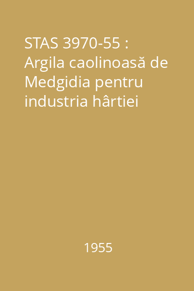 STAS 3970-55 : Argila caolinoasă de Medgidia pentru industria hârtiei