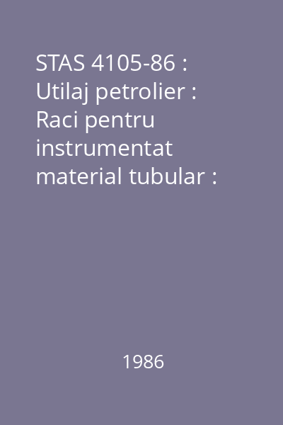 STAS 4105-86 : Utilaj petrolier : Raci pentru instrumentat material tubular : standard român