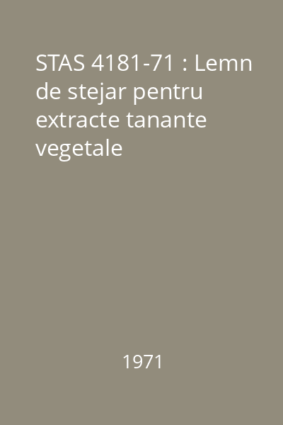 STAS 4181-71 : Lemn de stejar pentru extracte tanante vegetale