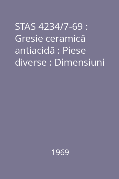 STAS 4234/7-69 : Gresie ceramică antiacidă : Piese diverse : Dimensiuni