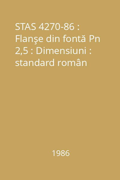 STAS 4270-86 : Flanşe din fontă Pn 2,5 : Dimensiuni : standard român