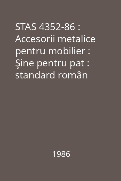 STAS 4352-86 : Accesorii metalice pentru mobilier : Şine pentru pat : standard român