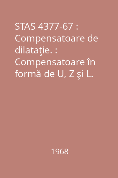 STAS 4377-67 : Compensatoare de dilataţie. : Compensatoare în formă de U, Z şi L. : Prescripţii de calcul
