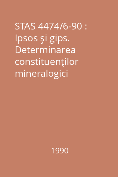 STAS 4474/6-90 : Ipsos şi gips. Determinarea constituenţilor mineralogici