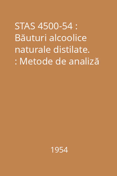STAS 4500-54 : Băuturi alcoolice naturale distilate. : Metode de analiză