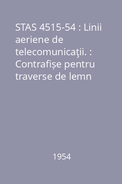 STAS 4515-54 : Linii aeriene de telecomunicaţii. : Contrafișe pentru traverse de lemn
