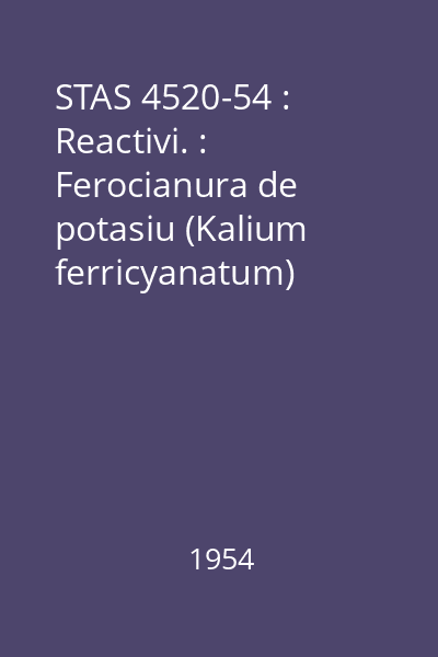 STAS 4520-54 : Reactivi. : Ferocianura de potasiu (Kalium ferricyanatum)