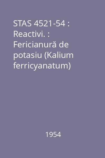 STAS 4521-54 : Reactivi. : Fericianură de potasiu (Kalium ferricyanatum)