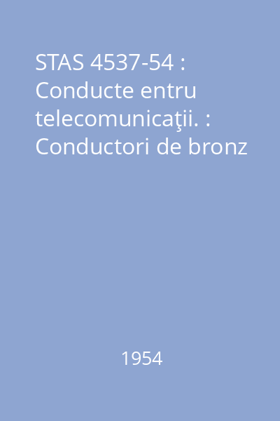 STAS 4537-54 : Conducte entru telecomunicaţii. : Conductori de bronz
