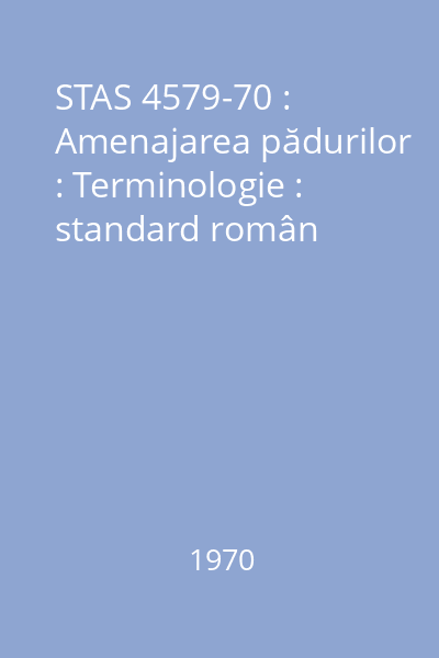 STAS 4579-70 : Amenajarea pădurilor : Terminologie : standard român