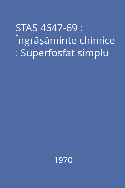 STAS 4647-69 : Îngrăşăminte chimice : Superfosfat simplu