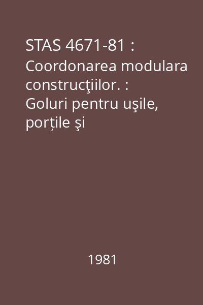 STAS 4671-81 : Coordonarea modulara construcţiilor. : Goluri pentru uşile, porțile şi ferestrele clădirilor industriale.