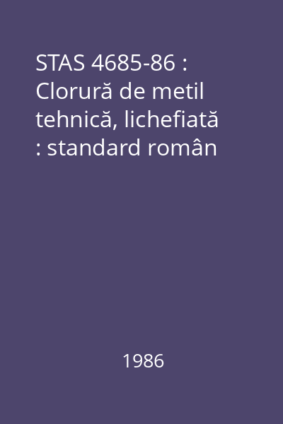 STAS 4685-86 : Clorură de metil tehnică, lichefiată : standard român