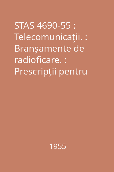 STAS 4690-55 : Telecomunicaţii. : Branșamente de radioficare. : Prescripții pentru instalare