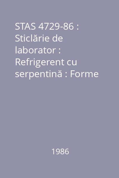 STAS 4729-86 : Sticlărie de laborator : Refrigerent cu serpentină : Forme şi dimensiuni: standard român