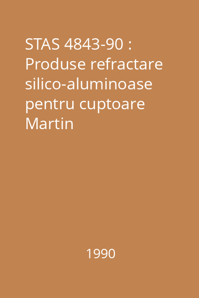 STAS 4843-90 : Produse refractare silico-aluminoase pentru cuptoare Martin