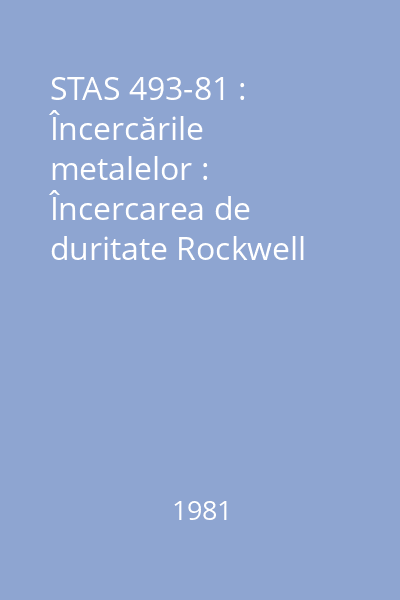STAS 493-81 : Încercările metalelor : Încercarea de duritate Rockwell scările A si C,