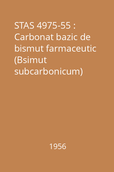 STAS 4975-55 : Carbonat bazic de bismut farmaceutic (Bsimut subcarbonicum)