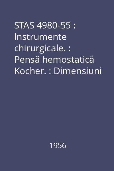 STAS 4980-55 : Instrumente chirurgicale. : Pensă hemostatică Kocher. : Dimensiuni