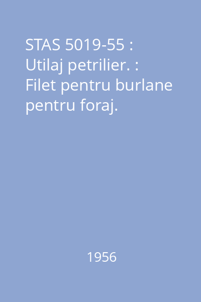 STAS 5019-55 : Utilaj petrilier. : Filet pentru burlane pentru foraj.