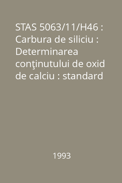 STAS 5063/11/H46 : Carbura de siliciu : Determinarea conţinutului de oxid de calciu : standard român