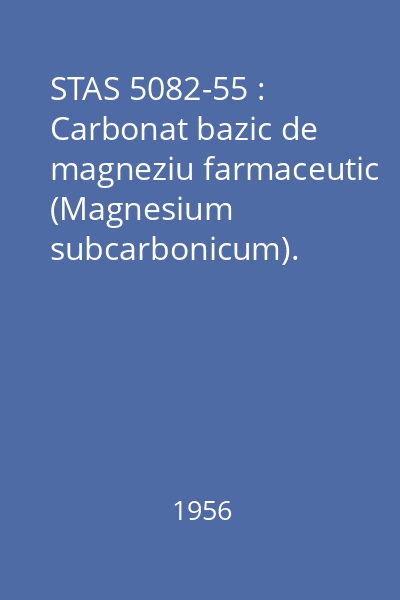 STAS 5082-55 : Carbonat bazic de magneziu farmaceutic (Magnesium subcarbonicum).