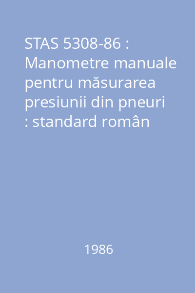 STAS 5308-86 : Manometre manuale pentru măsurarea presiunii din pneuri : standard român