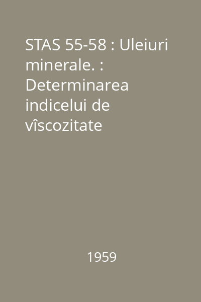 STAS 55-58 : Uleiuri minerale. : Determinarea indicelui de vîscozitate Dean-Davis